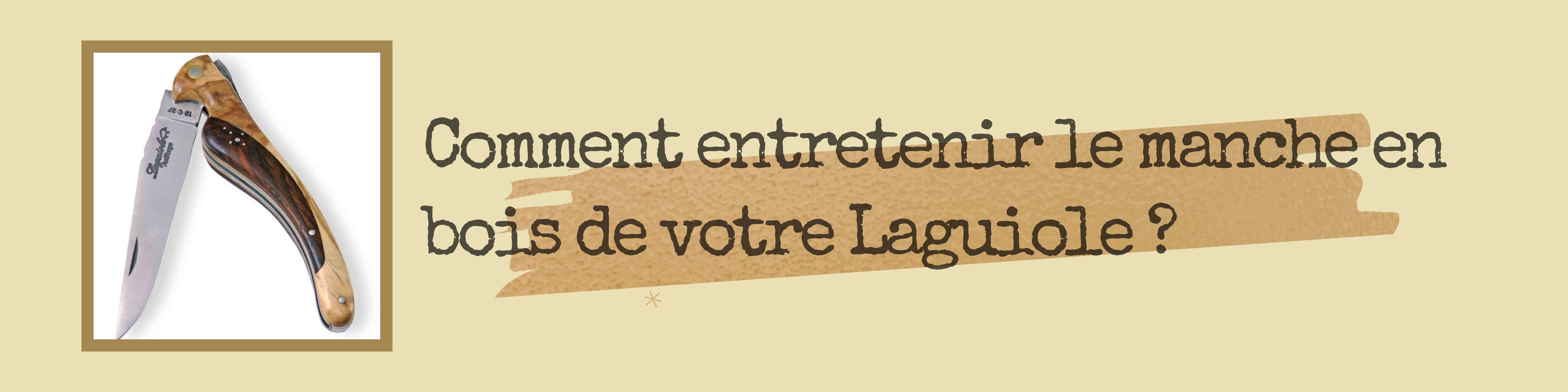 Comment entretenir le manche de votre couteau Laguiole ?